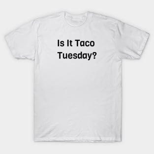 Is It Taco Tuesday T-Shirt